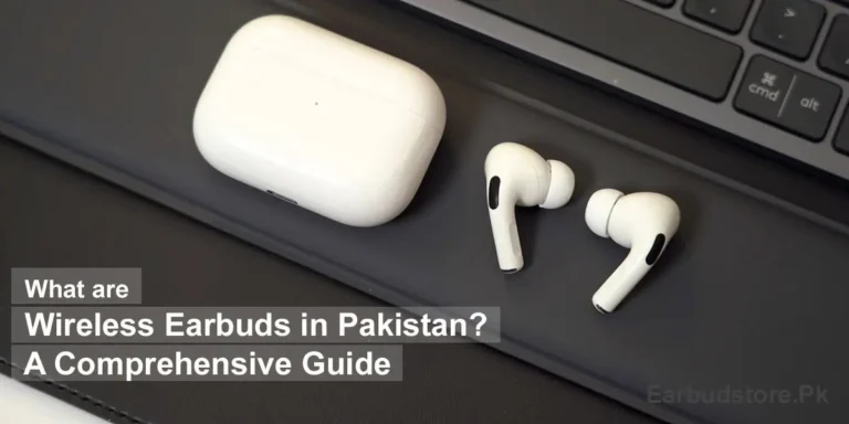 What Are Wireless Earbuds in Pakistan